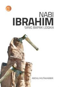 Image of Nabi ibrahim : sang bapak logika / Abdul Mutakabbir